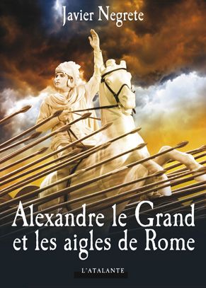 Alexandre le Grand et les aigles de Rome- Javier Negrete