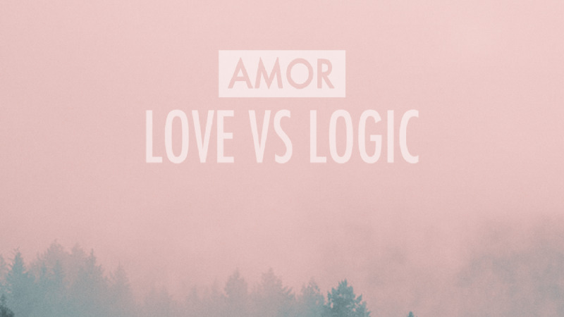 Love VS Logic – AMOR