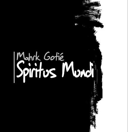 Spiritus Mundi – Mahrk Gotié