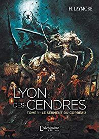 Le serment du corbeau – Lyon des Cendres tome 1 – H. Laymore