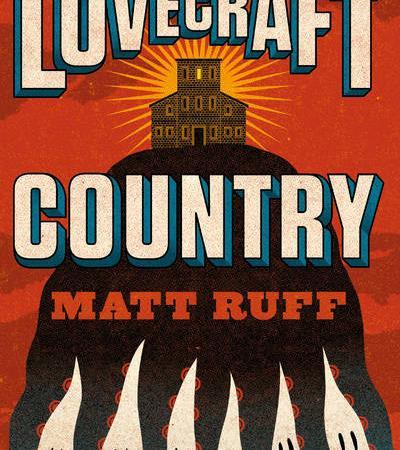 Lovecraft Country – Matt Ruff
