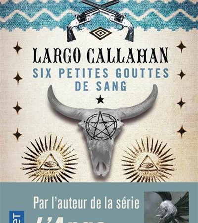 Six Petites gouttes de sang Partie I – Largo Callahan – Michel Robert