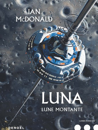 Luna – Tome 3 : Lune Montante – Ian McDonald
