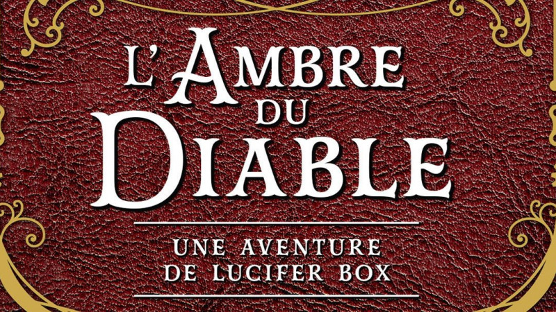 L’Ambre du Diable – Une aventure de Lucifer Box T2 – Mark Gatiss