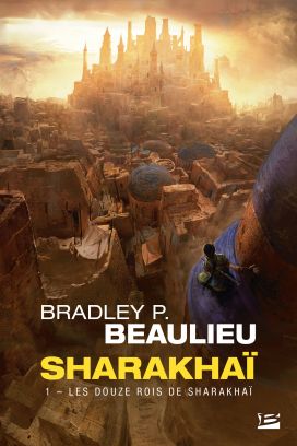 Sharakhaï T1 : Les 12 rois de Sharakhaï – Bradley P. Beaulieu