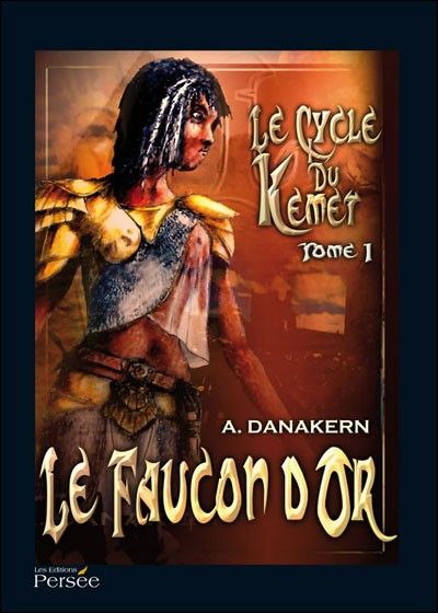 Le Faucon d’or – Le Cycle du Kemet T1 – Aleister Danakern