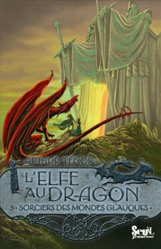 Sorciers des mondes glauques – L’Elfe au Dragon T3 – Arthur Ténor