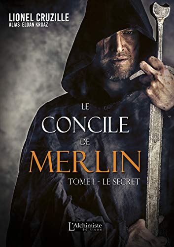 Le secret – Le Concile de Merlin tome 1 – Lionel Cruzille