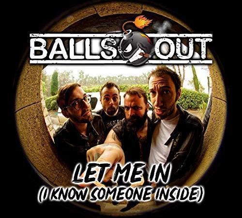 Let Me In (I Know Someone Inside) – Balls Out