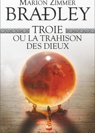 Troie ou La Trahison des dieux – Marion ZIMMER BRADLEY