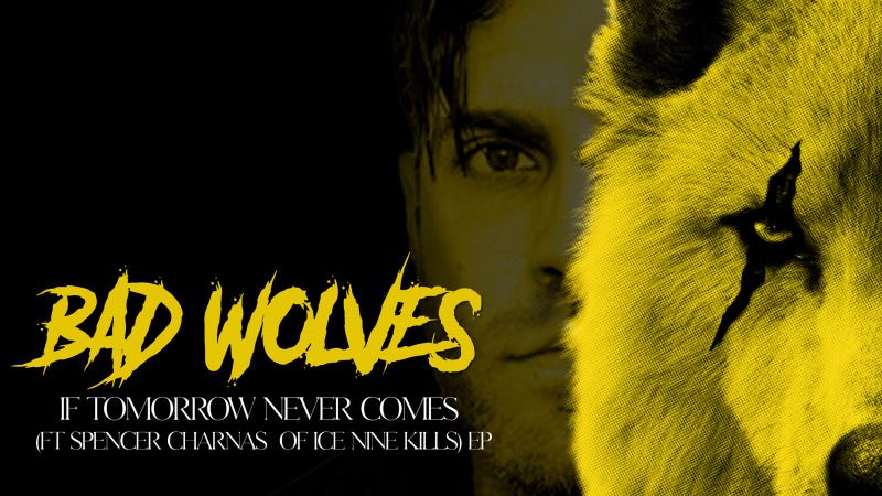 If Tomorrow Never Comes – Bad Wolves